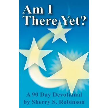Am I There Yet?: A 90-Day Devotional