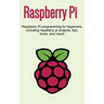 Raspberry Pi: Raspberry Pi programming for beginners, including Raspberry Pi projects, tips, tricks, and more!