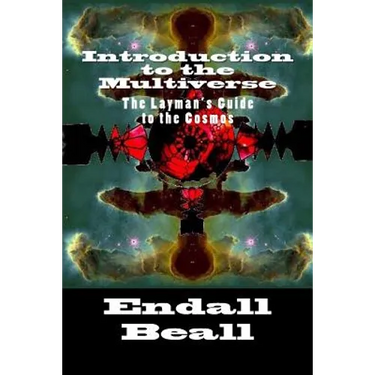 Introduction to the Multiverse: The Layman's Guide to the Comos