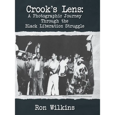 Crook's Lens; A Photographic Journey Through the Black Liberation Struggle