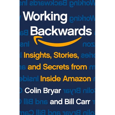 Working Backwards: Insights, Stories, and Secrets from Inside Amazon