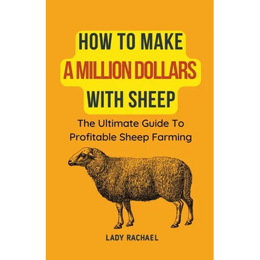 How To Make A Million Dollars With Sheep: The Ultimate Guide To Profitable Sheep Farming