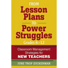 From Lesson Plans to Power Struggles, Grades 6-12: Classroom Management Strategies for New Teachers