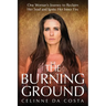 The Burning Ground: One Woman's Journey to Reclaim Her Soul and Ignite Her Inner Fire