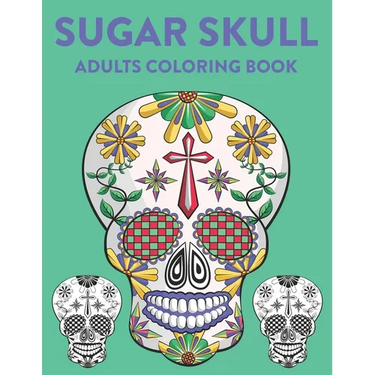 Sugar Skull Adults Coloring Book: A Sugar Skull Coloring Activity Book With Intricate Designs, Adult Coloring Sheets For Stress Relief