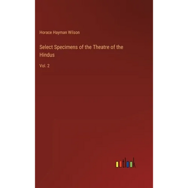 Select Specimens of the Theatre of the Hindus: Vol. 2