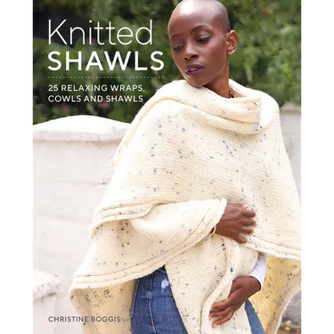 Knitted Shawls: 25 Relaxing Wraps, Cowls and Shawls