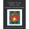 Hidden Fruits Within Me: A Collection Of Quotes & Poetry