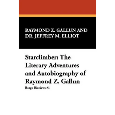 Starclimber: The Literary Adventures and Autobiography of Raymond Z. Gallun
