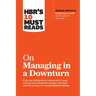 Hbr's 10 Must Reads on Managing in a Downturn (with Bonus Article Reigniting Growth by Chris Zook and James Allen)