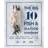 The Big 10 Fish & Seafood Cookbook: 10 Seafood, 80 Recipes, 240 Variations