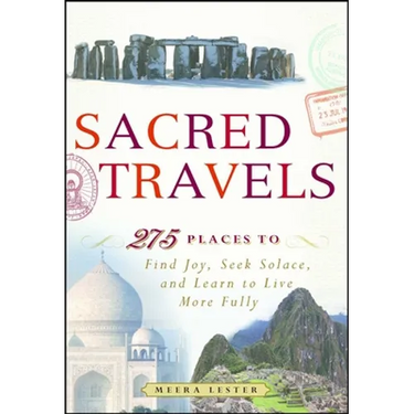 Sacred Travels: 274 Places to Find Joy, Seek Solace, and Learn to Live More Fully