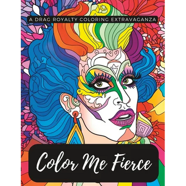 Color Me Fierce: A Drag Royalty Coloring Extravaganza