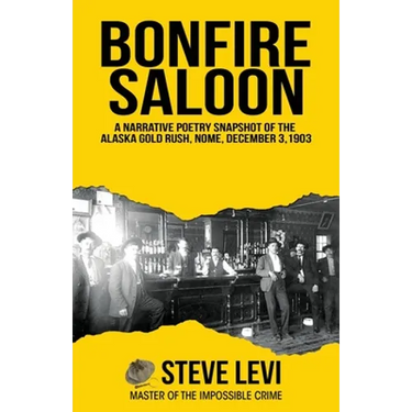 Bonfire Saloon: A Narrative Poetry Snapshot of the Alaska Gold Rush, Nome, December 3, 1903
