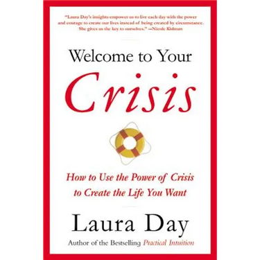 Welcome to Your Crisis: How to Use the Power of Crisis to Create the Life You Want