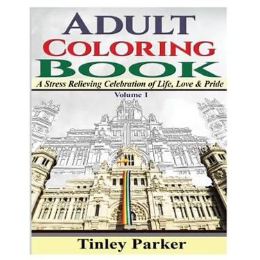 Adult Coloring Book, Volume 1: A Stress Relieving Celebration of Life, Love & Pride