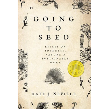 Going to Seed: Essays on Idleness, Nature, and Sustainable Work