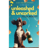 unleashed & Uncorked