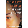 Seeing God's Greatness: In the Midst of a Void
