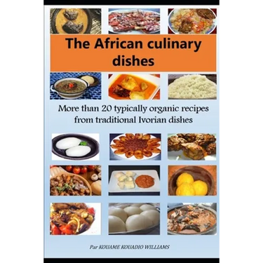 African culinary dishes (English): More than 20 typically organic recipes from traditional Ivorian dishes