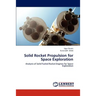 Solid Rocket Propulsion for Space Exploration