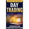 Day Trading: A Comprehensive Guide to Making Money with Day Trading