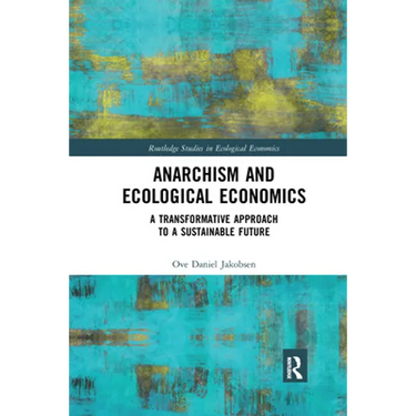 Anarchism and Ecological Economics: A Transformative Approach to a Sustainable Future