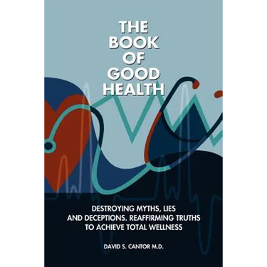 The Book of Good Health --: Destroying Myths, Lies and Deceptions. Reaffirming Truths to Achieve Total Wellness