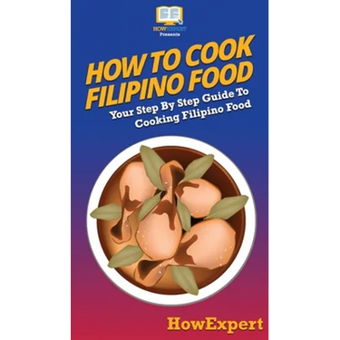 How To Cook Filipino Food: Your Step By Step Guide To Cooking Filipino Food
