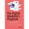 The Digital Marketer's Playbook: How to Effectively Collaborate with Agencies, Freelancers, and Digital Marketing Experts