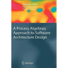 A Process Algebraic Approach to Software Architecture Design