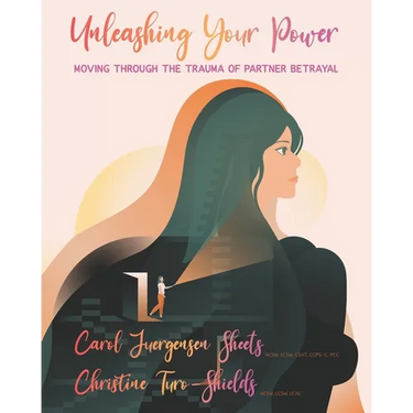 Unleashing Your Power: Moving Through the Trauma of Partner Betrayal