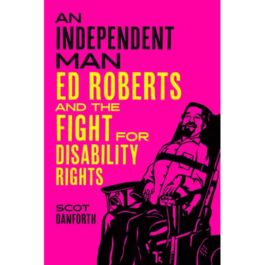 An Independent Man: Ed Roberts and the Fight for Disability Rights