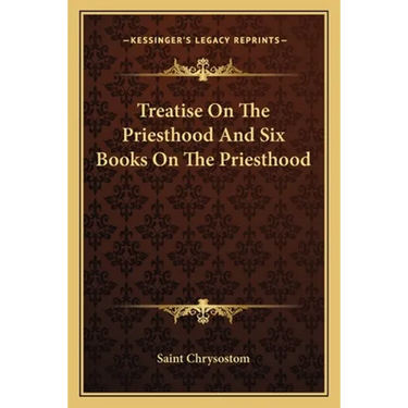 Treatise On The Priesthood And Six Books On The Priesthood