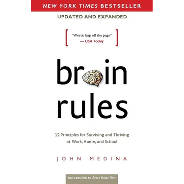 Brain Rules (Updated and Expanded): 12 Principles for Surviving and Thriving at Work, Home, and School