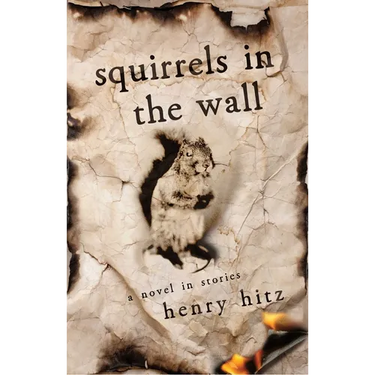 Squirrels in the Wall: A Novel in Stories