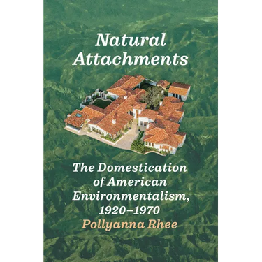 Natural Attachments: The Domestication of American Environmentalism, 1920-1970