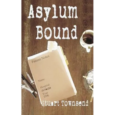Asylum Bound: The very odd training experience of a psychiatric nurse in the 1970s