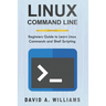 Linux Command Line: Beginners Guide to Learn Linux Commands and Shell Scripting