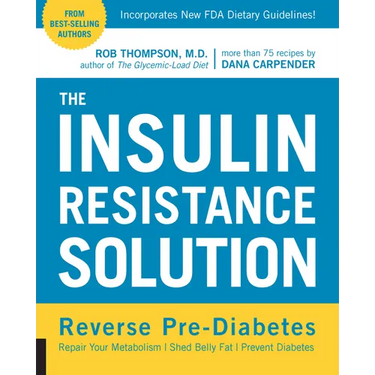 The Insulin Resistance Solution: Reverse Pre-Diabetes, Repair Your Metabolism, Shed Belly Fat, and Prevent Diabetes - With More Than 75 Recipes by Dan