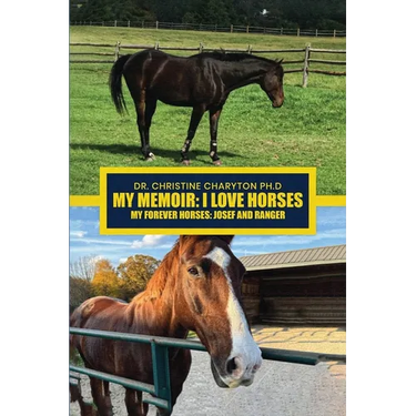 My Memoir: I Love Horses My Forever Horses: Josef and Ranger