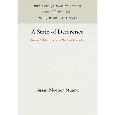 A State of Deference: Ragusa / Dubrovnik in the Medieval Centuries