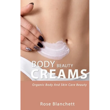 Beauty Body Creams: Organic Body And Skin Care Beauty