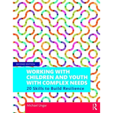 Working with Children and Youth with Complex Needs: 20 Skills to Build Resilience