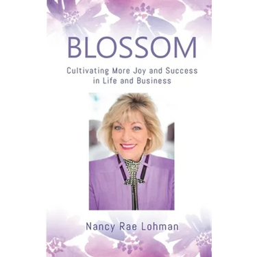 Blossom: Cultivating More Joy and Success in Life and Business