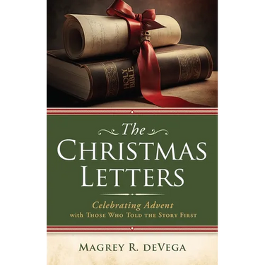 The Christmas Letters: Celebrating Advent with Those Who Told the Story First