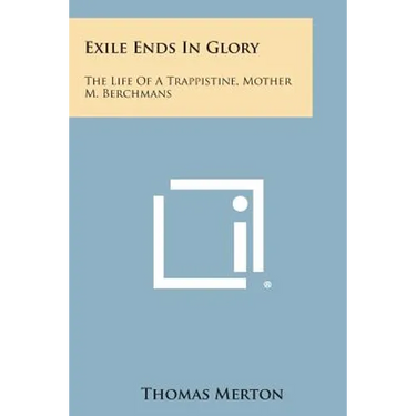Exile Ends in Glory: The Life of a Trappistine, Mother M. Berchmans