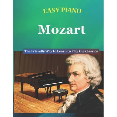 Easy Piano Mozart: The Friendly Way to Learn to Play the Classics