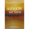 Auragole and the Last Battle: Book Four of Aurogole's Journey Volume 4