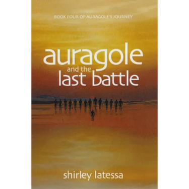 Auragole and the Last Battle: Book Four of Aurogole's Journey Volume 4